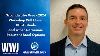 Groundwater Week 2024 Workshop Will Cover HSLA Steels and Other CorrosionResistant Steel Options [upl. by Nirred300]