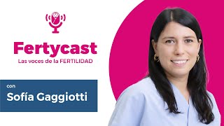 Fertycast Episodio 1 Sofia Gaggiotti  Empatía y Pasión en el Camino a la Fertilidad [upl. by Kwan517]