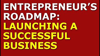 Entrepreneur’s Roadmap Launching a Successful Business  Startup Company [upl. by Wetzel]