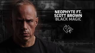 Neophyte ft Scott Brown  Black Magic [upl. by Arikat]