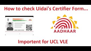 How to check and Verify Uidais certifier form  Important for Aadhaar Operator  Aadhaar UCL 2024 [upl. by Lirba]