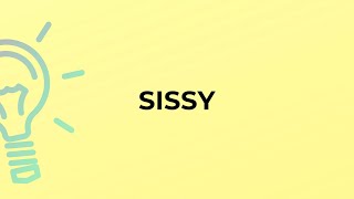 What is the meaning of the word SISSY [upl. by Olaznog]