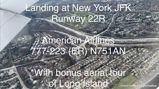 Landing New York JFK American Airlines 777223ER N751AN with Beautiful Aerial Tour of Long Island [upl. by Aileen]