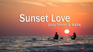 Anas Otman amp M4RK Sunset Love [upl. by Sillyrama259]