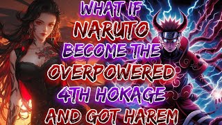 Assume Naruto Become the Overpowered 4th Hokage And Got Harems [upl. by Chanda]