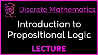 INTRODUCTION to PROPOSITIONAL LOGIC  DISCRETE MATHEMATICS [upl. by Pedaias]