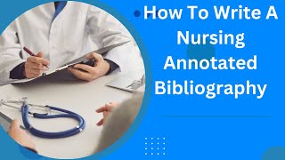 How to Write a Nursing Annotated Bibliography less than 10step guide [upl. by Campy]