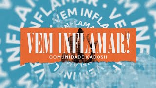 Vem Inflamar • Comunidade Kadosh [upl. by Shelagh]