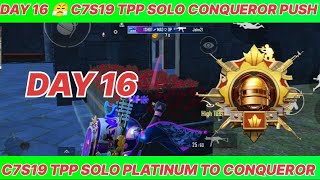 DAY 16 😤 C7S19 TPP SOLO PLATINUM TO CONQUEROR RANK PUSH  C7S19 TPP CONQUEROR RANK PUSH TIPS C7S19 🔥 [upl. by Spike]