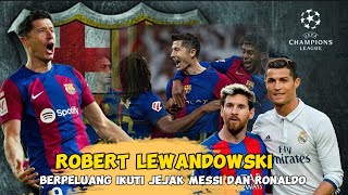 Robert Lewandowski berpeluang ikuti jejak Leonel Messi dan Cristiano Ronaldo di liga Champion [upl. by Ena]