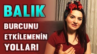 BALIK BURCUNU ETKİLEMENİN YOLLARI [upl. by Kira]