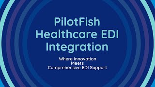 PilotFish Healthcare EDI Integration Platform amp Support [upl. by Retsevlis]