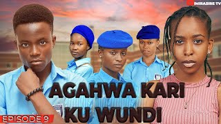 AGAHWA Kari Ku WUNDI  Amagorwa Episode 9 IMIRASIRE TV Filime  AGASOBANUYE [upl. by Mic]