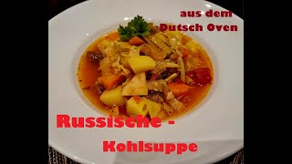 Russische Kohlsuppe quotSchtschiquot  nach Original Rezept im Dutch Oven gekocht [upl. by Zaremski]