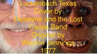 Luckenbach Texascover by Dewayne and The Lost Cause Bandoriginal by Waylon Jennings 1977 [upl. by Hedda]