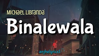 BINALEWALA  Michael Libranda LYRICS 🦋 [upl. by Twila]