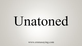 How To Say Unatoned [upl. by Pinelli]