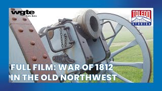 A Battle for the Northwest Frontier  Toledo Stories War of 1812 in the Old Northwest  Full Film [upl. by Ecirtaeb]