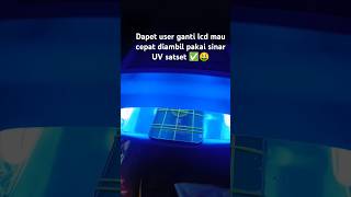 Satset ganti lcd mau diambil cepat user mau keluar kota gas solusinya sinar UV hasil maksimal 👌👍 [upl. by Giaimo811]