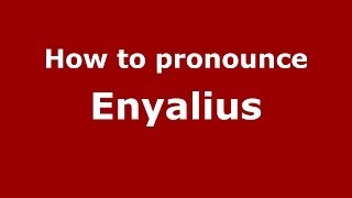 How to pronounce Enyalius GreekGreece  PronounceNamescom [upl. by Rehtnug]