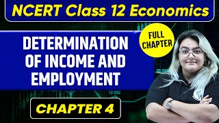 Determination of Income and Employment FULL CHAPTER  Class 12 Economics Chapter 4 [upl. by Monafo]