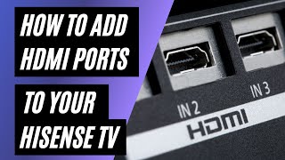 How To Add HDMI Ports to your Hisense TV [upl. by Kyre828]