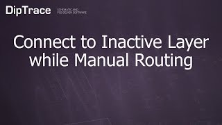 Connect to Inactive Layer while Manual Routing DipTrace Feature Review [upl. by Ardnatal778]