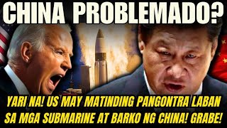 CHINA PROBLEMADO NA US MAY MATINDING PANGONTRA LABAN SA MGA SUBMARINE AT BARKO NG CHINA GRABE [upl. by Folberth]