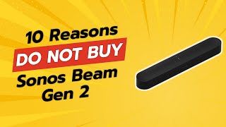 DONT BUY Sonos Beam Gen 2 Without Watching This 🚫🎧 10 Reasons [upl. by Harrietta541]