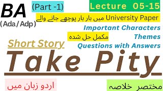 BA  English Part 1 Short Story Take Pity characters themes Summary in Urdu Questions with answers [upl. by Rind]