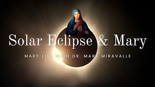 Mary Live with Dr Mark Miravalle  The Solar Eclipse and Mary [upl. by Tome945]