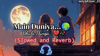 Main duniya bhula dunga乂💞ll◎▩░ 𝐒𝐥𝐨𝐰𝐞𝐝 𝐑𝐞𝐯𝐞𝐫𝐛 💎ll 𝕌𝕤𝕖 ℍ𝕖𝕒𝕕𝕡𝕙𝕠𝕟𝕖🎧ll lofi [upl. by Apostles]