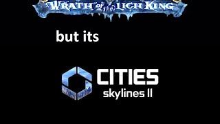 WotLK trailer but in Cities Skylines 2 [upl. by Assenev386]