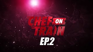 Full Episode CHEF ON TRAIN EP2 [upl. by Colin]