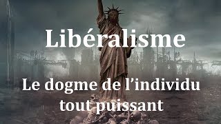 Libéralisme le dogme de lindividu tout puissant [upl. by Suirred804]