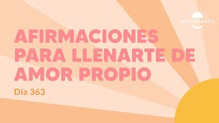 AFIRMACIONES Para llenarte de AMOR PROPIO  Día 363  Despertando Podcast [upl. by Mapes]