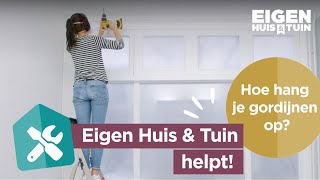 Hoe hang je gordijnen op  Eigen Huis amp Tuin helpt [upl. by Sirap918]