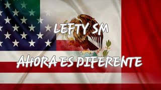 LEFTY SM AHORA ES DIFERENTE LETRA [upl. by Alliuqa]