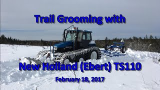 Trail Grooming with New Holland Ebert TS110 021817 [upl. by Jacobina]