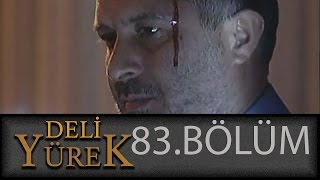 Deli Yürek 83Bölüm Tek Part İzle HD [upl. by Notreve]