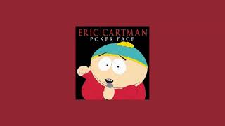 Eric Cartman  Poker Face Slowed  Reverb [upl. by Ennayllek]