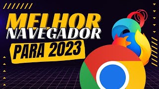 Qual é o Melhor NAVEGADOR para seu PC em 2023？ [upl. by Pazice]