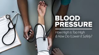 Blood Pressure How High is Too High and How Do I Lower it Safely [upl. by Ronna]