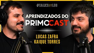 Aprendizados do PrimoCast Lucas Zafra e Kaique Torres  TalksbyLeo 148 [upl. by Venu]