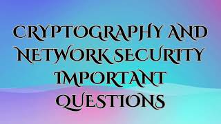 CRYPTOGRAPHY AND NETWORK SECURITY IMPORTANT QUESTIONSece [upl. by Aidam981]