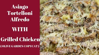 Asiago Tortellini Alfredo with Grilled Chicken  Olive Garden Copycat [upl. by Nanreik]