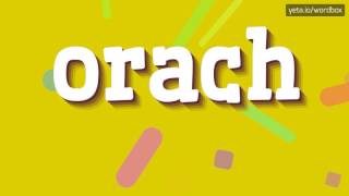 ORACH  HOW TO PRONOUNCE IT [upl. by Canning]