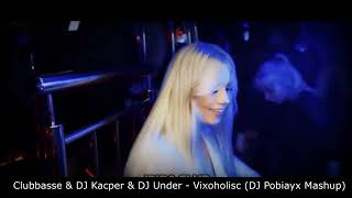 Clubbasse amp DJ Kacper amp DJ Under  Vixoholisc DJ Pobiayx Mashup [upl. by Maxa]