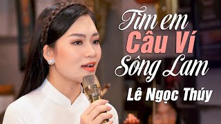 Tìm Em Câu Ví Sông Lam  Lê Ngọc Thúy MV 4K  Nhạc Dân Ca Xứ Nghệ Để Đời [upl. by Limaj]