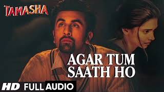 Agar Tum Saath Ho FULL AUDIO Song  Tamasha  Ranbir Kapoor Deepika Padukone [upl. by Radford]